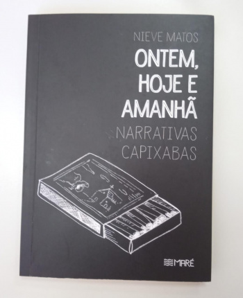 Ontem, hoje e amanhã - narrativas capixabas” é uma coletânea composta por quatro dramaturgias.